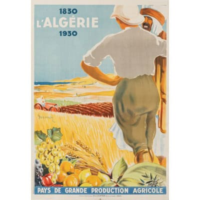 Affiche Originale, Henri Dormoy, L’Algérie, 1830, 1930, Colonisation, Centenaire, Pays, Production Agricole, Agriculture, Agriculteur, Arabe, Champ, Blé, Raisin, Tomate, Orange, Citron, Olive, Tourisme, Afrique du Nord, Maghreb, 1930